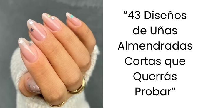 43 Diseños de Uñas Almendradas Cortas para Capturar y Llevar a Tu Próxima Manicura